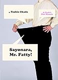Sayonara, Mr. Fatty!: A Geek's Diet Memoir by