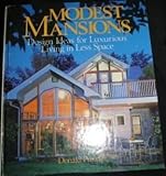 Modest Mansions: Design Ideas for Luxurious Living in Less Space by 