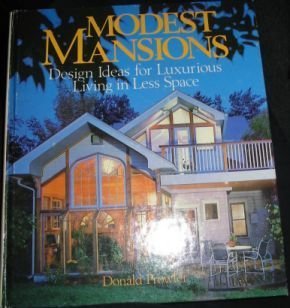 Modest Mansions: Design Ideas for Luxurious Living in Less Space by Donald Prowler