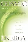Cosmic Energy: How to Harness the Invisible Power Around You to Transform Your Life by Anne Jirsch