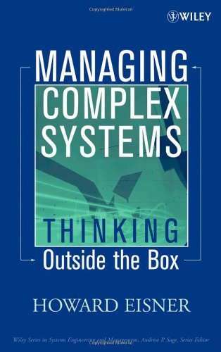Managing Complex Systems: Thinking Outside the Box (Wiley Series in Systems Engineering and Management)