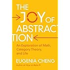 The Joy of Abstraction: An Exploration of Math, Category Theory, and Life