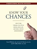 Know Your Chances: Understanding Health Statistics, Steven Woloshin M.D.M.S., Lisa M. Schwartz M.D.M.S., H. Gilbert Welch M.D. M.P.H., 0520252225
