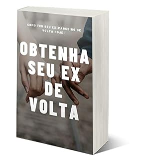 Livro Obtenha Seu Ex De Volta : Como ter seu ex-parceiro de volta hoje!