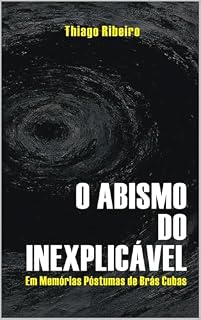Livro O ABISMO DO INEXPLICÁVEL EM MEMÓRIAS PÓSTUMAS DE BRÁS CUBAS