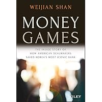 Money Games: The Inside Story of How American Dealmakers Saved Korea's Most Iconic Bank
