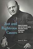 Just and Righteous Causes: Rabbi Ira Sanders and the Fight for Racial and Social Justice in Arkansas by James L. Moses