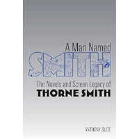 A Man Named Smith: The Novels and Screen Legacy of Thorne Smith book cover A Man Named Smith: The Novels and Screen Legacy of Thorne Smith book cover