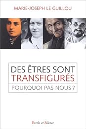 Des  êtres sont transfigurés, pourquoi pas nous ?