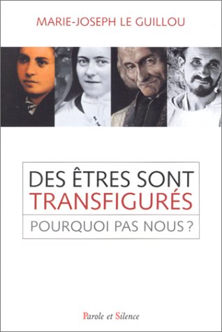 Des  êtres sont transfigurés, pourquoi pas nous ?