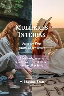 Livro Mulheres Inteiras, Forte por Fora, Quebrada por Dentro : Ansiedade, sucesso e o preço invisível de ser uma mulher forte