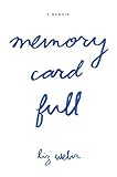 Memory Card Full by Liz Weber