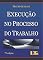Livro Execução no Processo do Trabalho