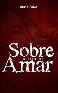 Livro Sobre Deixar de Amar: Contos, Crônicas e Verdades Sobre o Amor