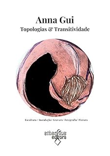 Livro Anna Gui: Topologias & Transitividade: Esculturas, Instalação, Gravuras, Fotografia, Pintura