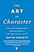 The Art of Character: Creating Memorable Characters for Fiction, Film, and TV by David Corbett