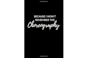 I Won't Remember The Choreography: Lined Choreography Notebook