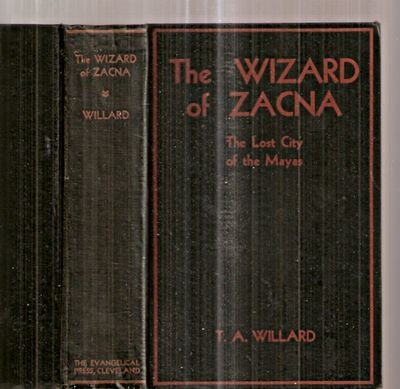 THE WIZARD OF ZACNA: A LOST CITY OF THE MAYAS: REMARKABLE ADVENTURES OF AN AHMEN, WIZARD AND MYSTIC by T. A. [illustrated by Senor Caceres Novello and Gordon Barrick] Willard (Hardcover)