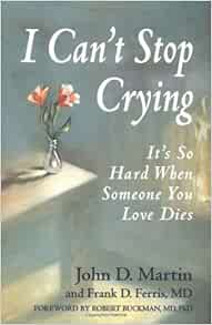 I Can't Stop Crying: It's So Hard When Someone You Love Dies: Martin
