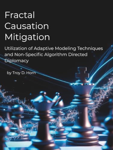 Fractal Causation Mitigation: Utilization of Adaptive Modeling Techniques and Non-Specific Algorithm Directed Diplomacy