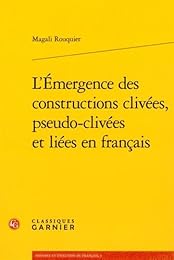 L' émergence des constructions clivées, pseudo-clivées et liées en français