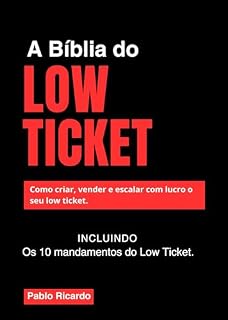 Livro A BÍBLIA DO LOW TICKET: COMO CRIAR, VENDER E ESCALAR COM LUCRO O SEU LOW TICKET