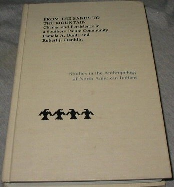 From the Sands to the Mountain: A Study of Change and Persistence in a Southern Paiute Community by Pamela A. Bunte, Robert J. Franklin