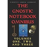 The Gnostic Notebook Omnibus: Volumes One, Two, and Three