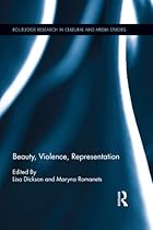 Beauty; Violence; Representation (Routledge Research in Cultural and Media Studies)