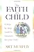 The Faith of a Child: A Step-by-Step Guide to Salvation for Your Child