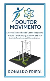 Livro DOUTOR MOVIMENTO: A Revolução da Saúde com o Programa MULTI TRAINING QUANTUM SYSTEM Que está Transformando Milhares de Vidas
