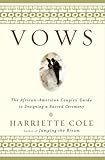Vows: The African-American Couples' Guide to Designing a Sacred Ceremony by Harriette Cole, George Chinsee
