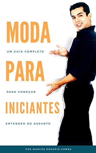MODA PARA INICIANTES: Um Guia Completo Para Começar Entender do Assunto ...