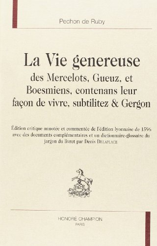 La  vie généreuse des mercelots, gueuz, et boesmiens, contenans leur façon de vivre, subtilitez & gergon mis en lumière par Pechon de Ruby
