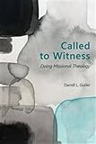 Called to Witness: Doing Missional Theology (The Gospel and Our Culture Series (GOCS))