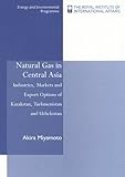 Natural Gas in Central Asia : Industries, Markets and Export Options of Kazakstan, Turkmenistan and Uzbekistan, Miyamoto, Akira, 186203012X