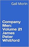 Company Men: Volume 21 James Peter Whitford by Gail Morin
