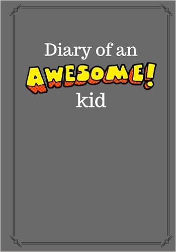 Diary Of An Awesome Kid Childrens Journal 100 Pages - 