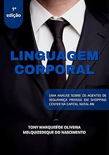Livro A LINGUAGEM CORPORAL DO AGENTE DE SEGURANÇA PRIVADA EM SHOPPING CENTER NA CAPITAL NATAL-RN: A LINGUAGEM CORPORAL DO AGENTE DE SEGURANÇA PRIVADA EM SHOPPING CENTER NA CAPITAL NATAL-RN