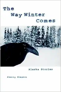 The Way Winter Comes: Alaska Stories