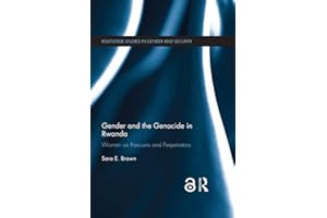 Gender and the Genocide in Rwanda: Women as Rescuers and Perpetrators (Routledge Studies in Gender and Security)