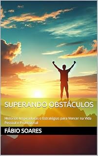 Livro Superando Obstáculos: Histórias Inspiradoras e Estratégias para Vencer na Vida Pessoal e Profissional
