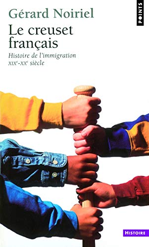 Le Creuset français. Histoire de l'immigration (XIXe-XXe siècle) (Points histoire) (French Edition) by Gérard Noiriel