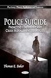 Police Suicide : Proactive Leadership and Crisis Management Strategies, Baker, Thomas E., 1616689684
