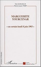 Marguerite Yourcenar, "un certain lundi 8 juin 1903"