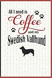 All I need is Coffee and my Swedish Vallhund: A diary for me and my dogs adventures and journaling m by Coffee-Dog Diarist