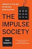 The Impulse Society: America in the Age of Instant Gratification