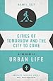 Cities of Tomorrow and the City to Come: A Theology of Urban Life (Ordinary Theology)