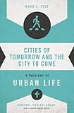 Cities of Tomorrow and the City to Come: A Theology of Urban Life (Ordinary Theology)