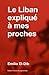 Le Liban expliqué à mes proches (French Edition) by Emilio El-Dib